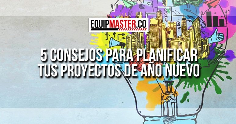 5-consejos-para-planificar-tus-proyectos-de-año-nuevo_Equipmaster