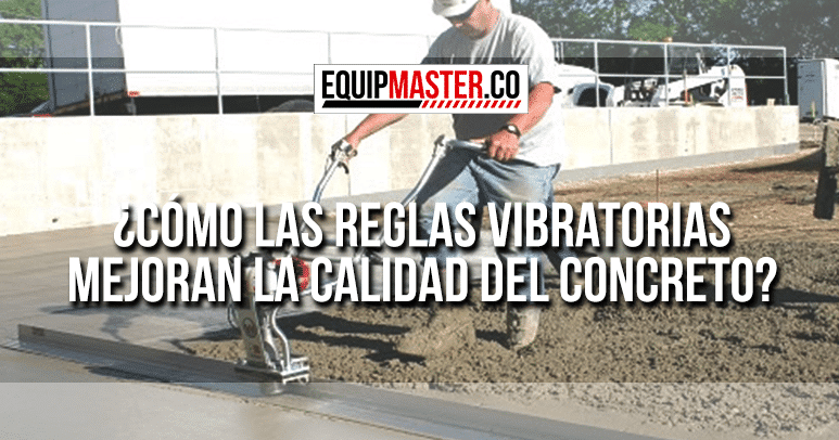 Cómo las Reglas Vibratorias Mejoran la Calidad del Concreto-Equipmaster